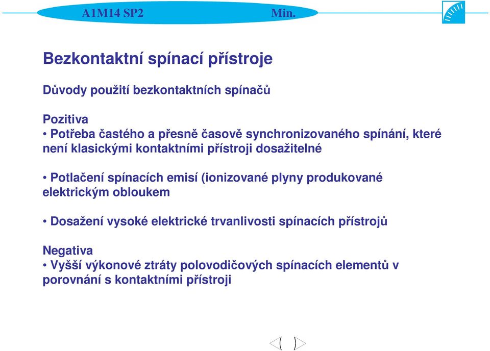 spínacích emisí (ionizované plyny produkované elektrickým obloukem Dosažení vysoké elektrické trvanlivosti