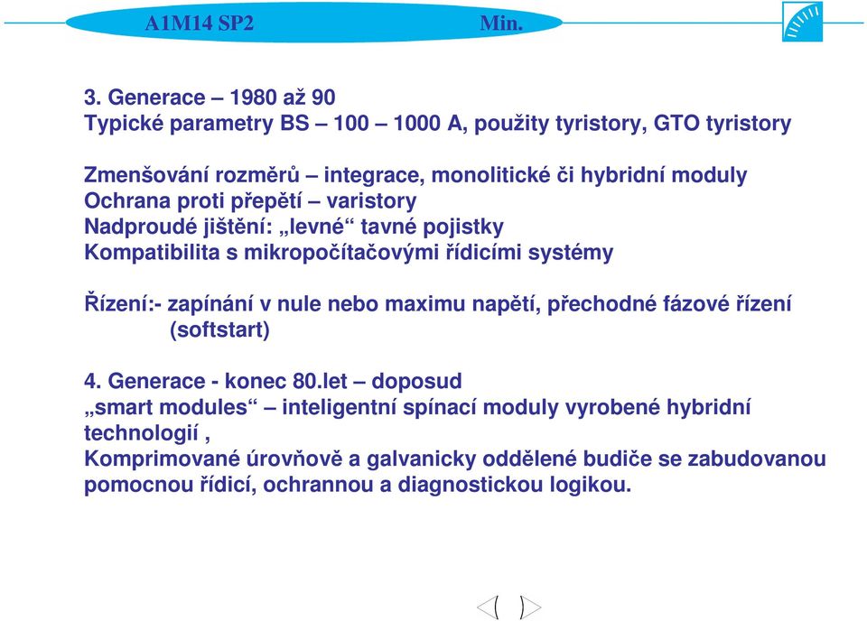 zapínání v nule nebo maximu napětí, přechodné fázové řízení (softstart) 4. Generace - konec 80.