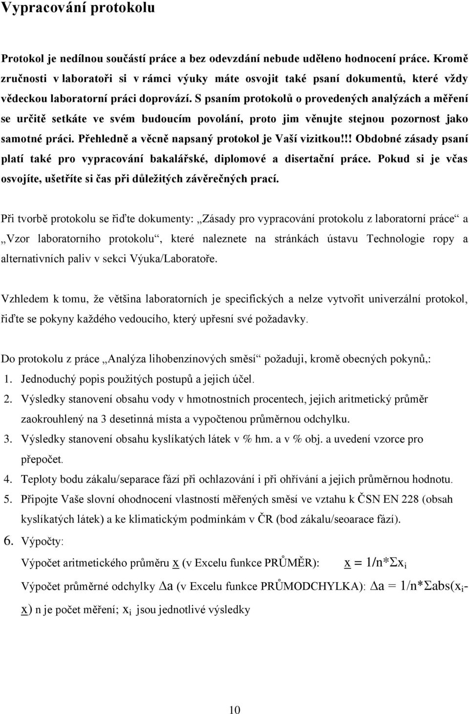 S psaním protokolů o provedených analýzách a měření se určitě setkáte ve svém budoucím povolání, proto jim věnujte stejnou pozornost jako samotné práci.