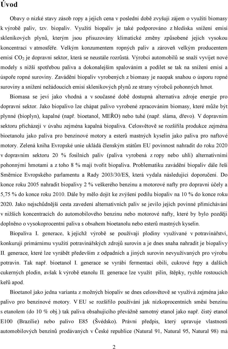 Velkým konzumentem ropných paliv a zároveň velkým producentem emisí CO 2 je dopravní sektor, která se neustále rozrůstá.
