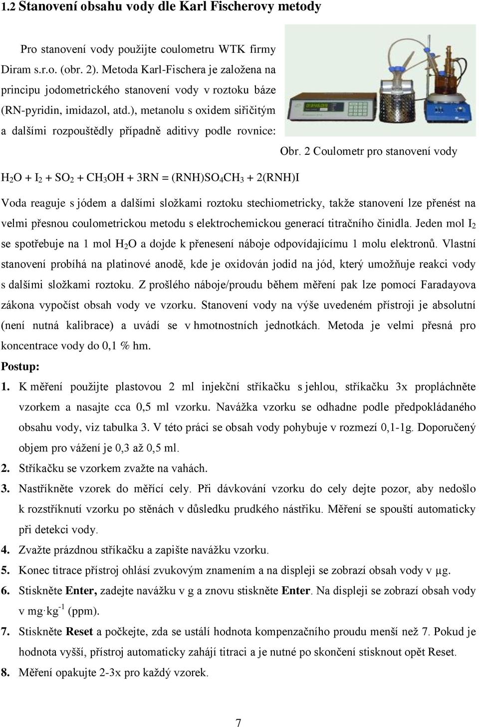 ), metanolu s oxidem siřičitým a dalšími rozpouštědly případně aditivy podle rovnice: Obr.