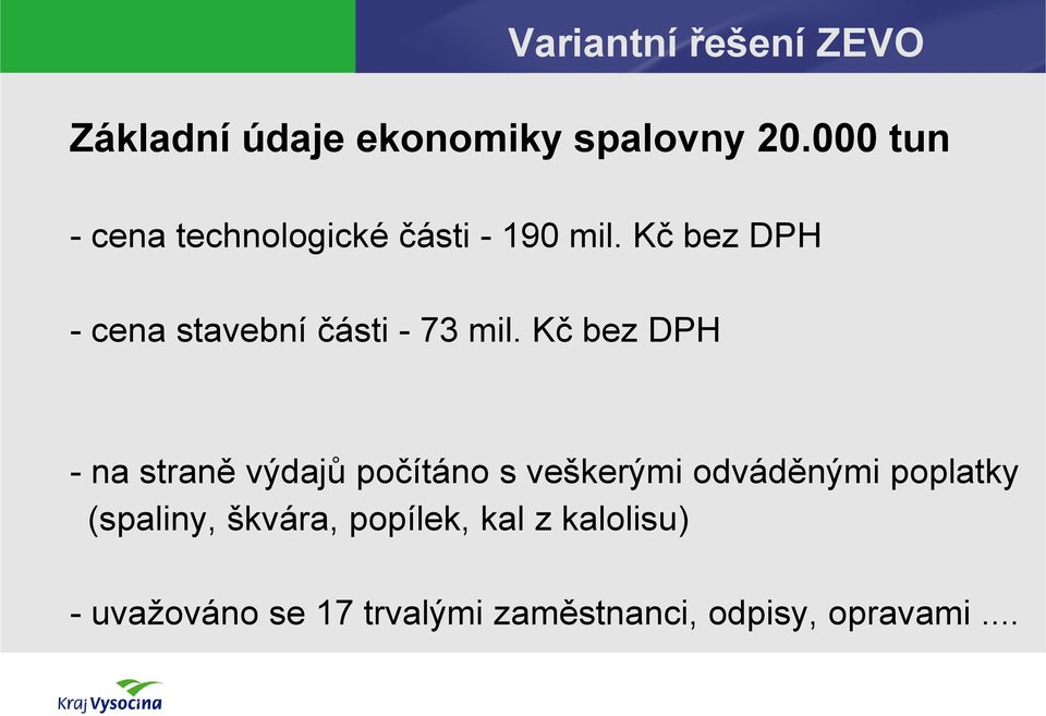 Kč bez DPH - cena stavební části - 73 mil.