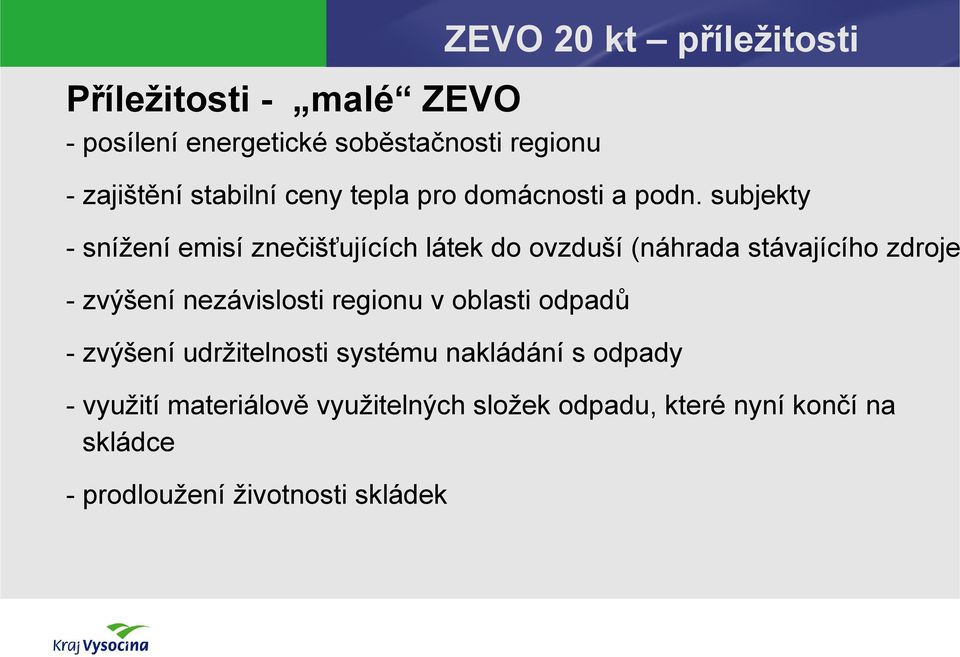 subjekty - snížení emisí znečišťujících látek do ovzduší (náhrada stávajícího zdroje - zvýšení nezávislosti