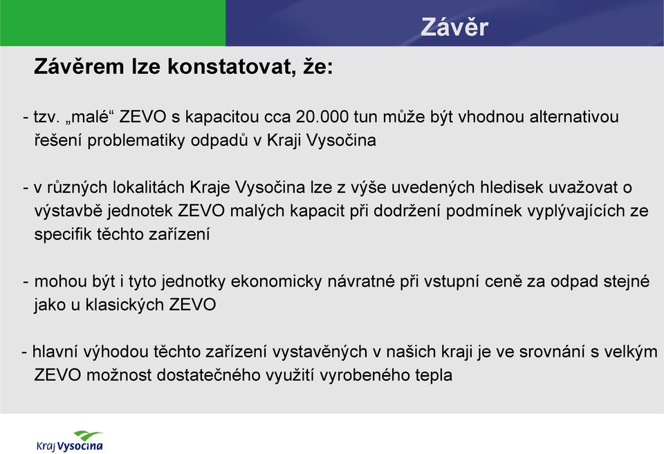 hledisek uvažovat o výstavbě jednotek ZEVO malých kapacit při dodržení podmínek vyplývajících ze specifik těchto zařízení - mohou být i tyto