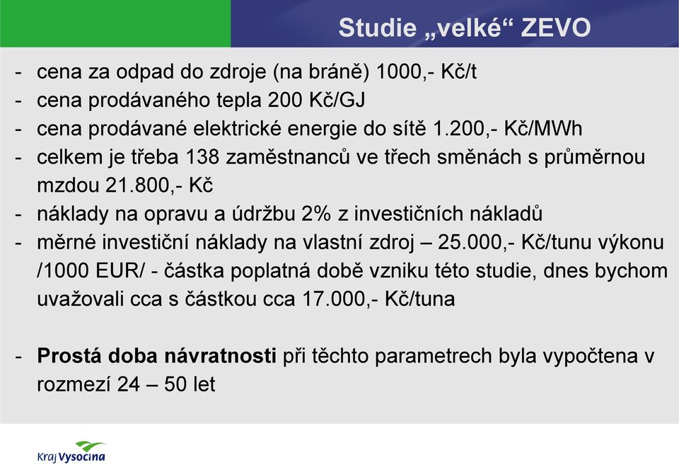 800,- Kč - náklady na opravu a údržbu 2% z investičních nákladů - měrné investiční náklady na vlastní zdroj 25.