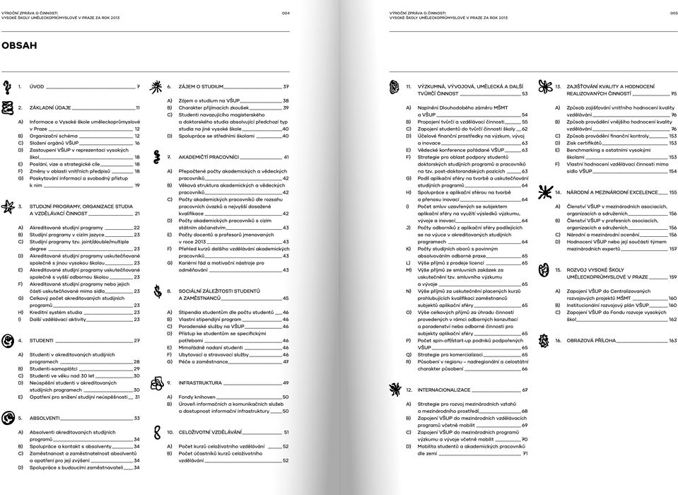 strategické cíle 18 f) Změny v oblasti vnitřních předpisů 18 g) Poskytování informací a svobodný přístup k nim 19 3.