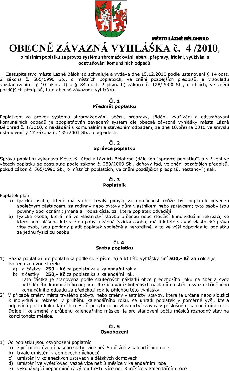 2010 podle ustanovení 14 odst. 2 zákona č. 565/1990 Sb., o místních poplatcích, ve znění pozdějších předpisů, a v souladu s ustanoveními 10 písm. d) a 84 odst. 2 písm. h) zákona č. 128/2000 Sb.