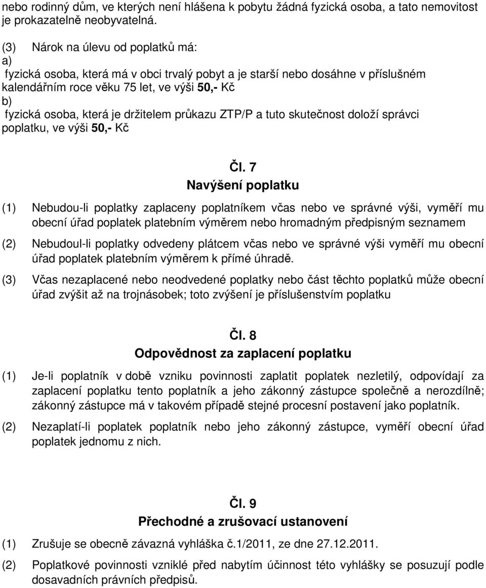 držitelem průkazu ZTP/P a tuto skutečnost doloží správci poplatku, ve výši 50,- Kč Čl.