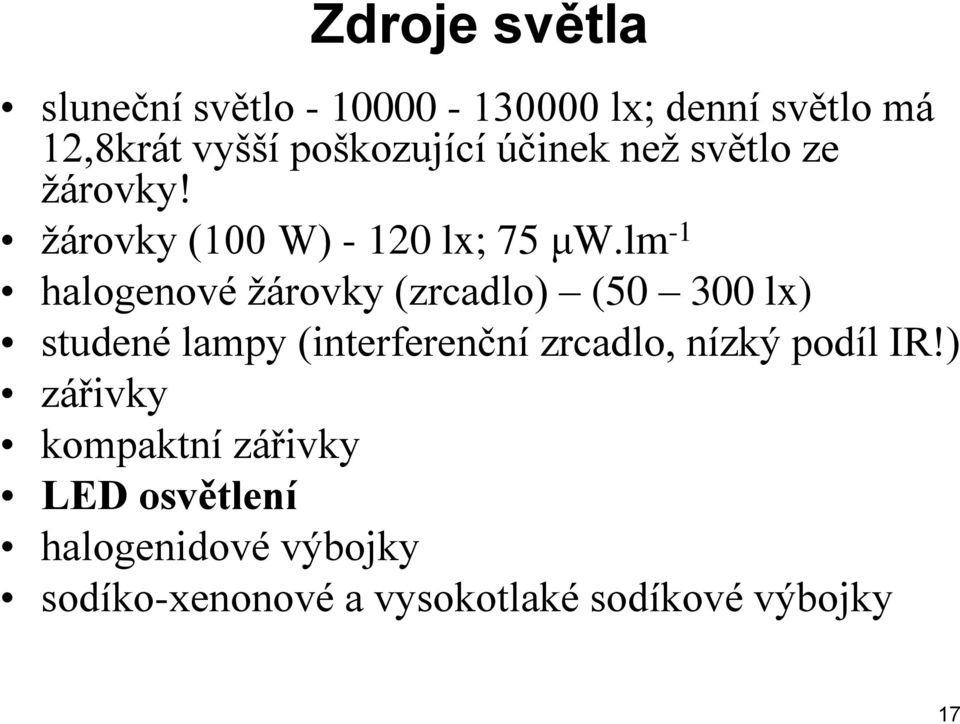 lm -1 halogenové žárovky (zrcadlo) (50 300 lx) studené lampy (interferenční zrcadlo, nízký