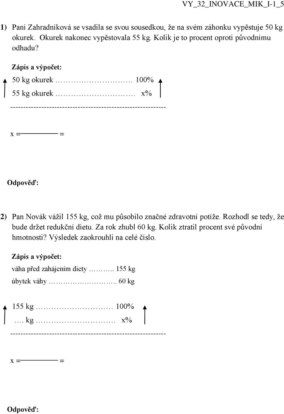 x% 2) Pan Novák vážil 155 kg, což mu působilo značné zdravotní potíže. Rozhodl se tedy, že bude držet redukční dietu.