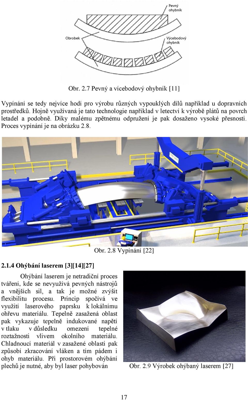 2.1.4 Ohýbání laserem [3][14][27] Obr. 2.8 Vypínání [22] Ohýbání laserem je netradiční proces tváření, kde se nevyužívá pevných nástrojů a vnějších sil, a tak je možné zvýšit flexibilitu procesu.