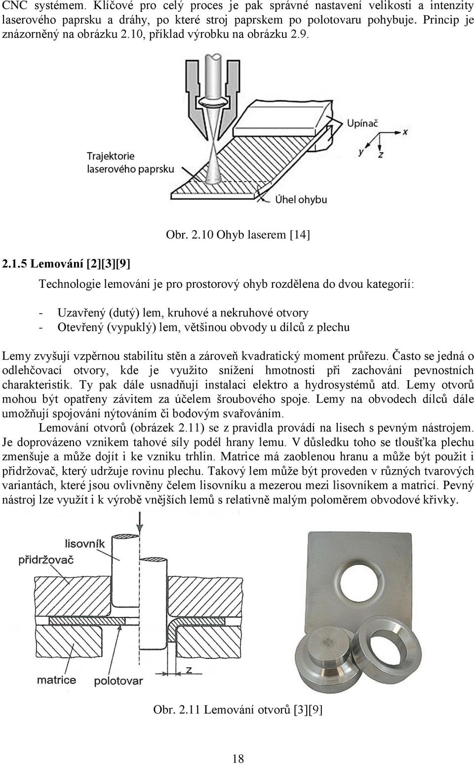 9. 2.1.5 Lemování [2][3][9] Obr. 2.10 Ohyb laserem [14] Technologie lemování je pro prostorový ohyb rozdělena do dvou kategorií: - Uzavřený (dutý) lem, kruhové a nekruhové otvory - Otevřený (vypuklý)