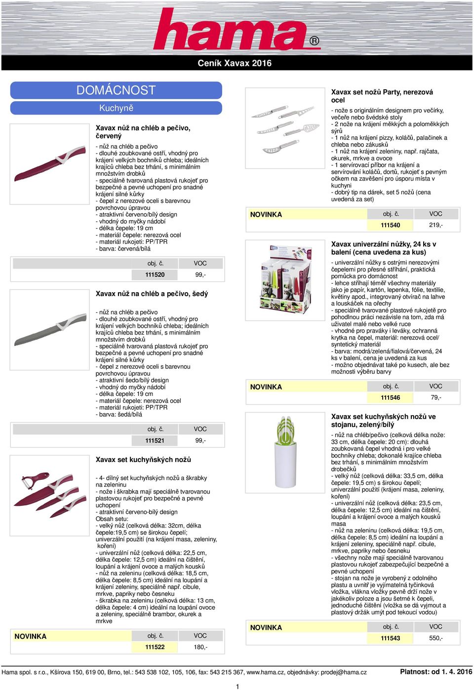 design - vhodný do myčky nádobí - délka čepele: 19 cm - materiál čepele: nerezová ocel - materiál rukojeti: PP/TPR - barva: červená/bílá 111520 99,- Xavax nůž na chléb a pečivo, šedý - nůž na chléb a