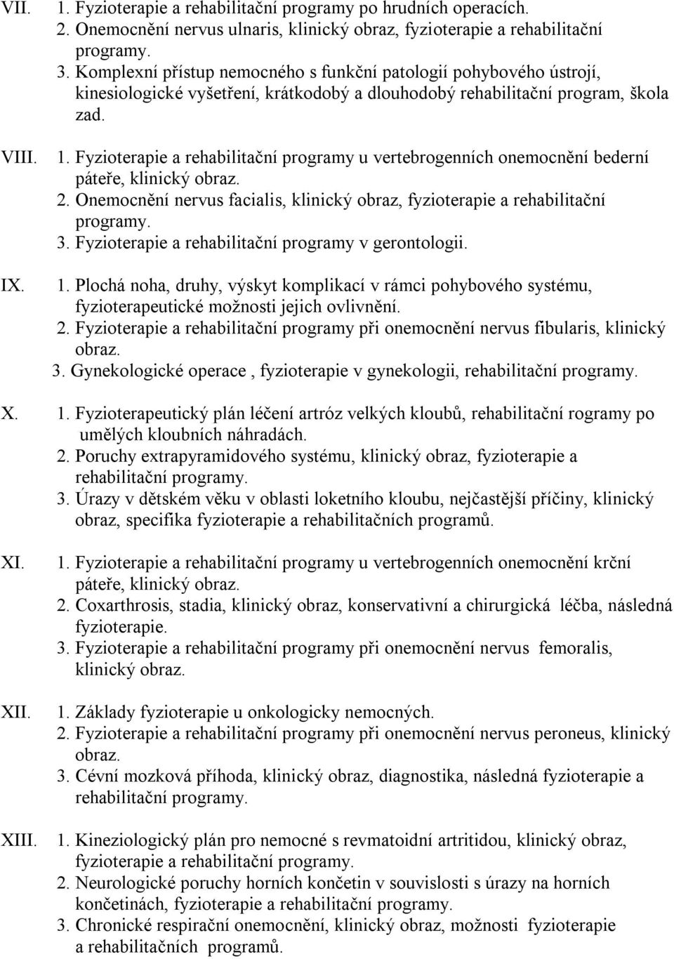 Fyzioterapie a rehabilitační programy u vertebrogenních onemocnění bederní páteře, klinický 2. Onemocnění nervus facialis, klinický obraz, fyzioterapie a rehabilitační 3.