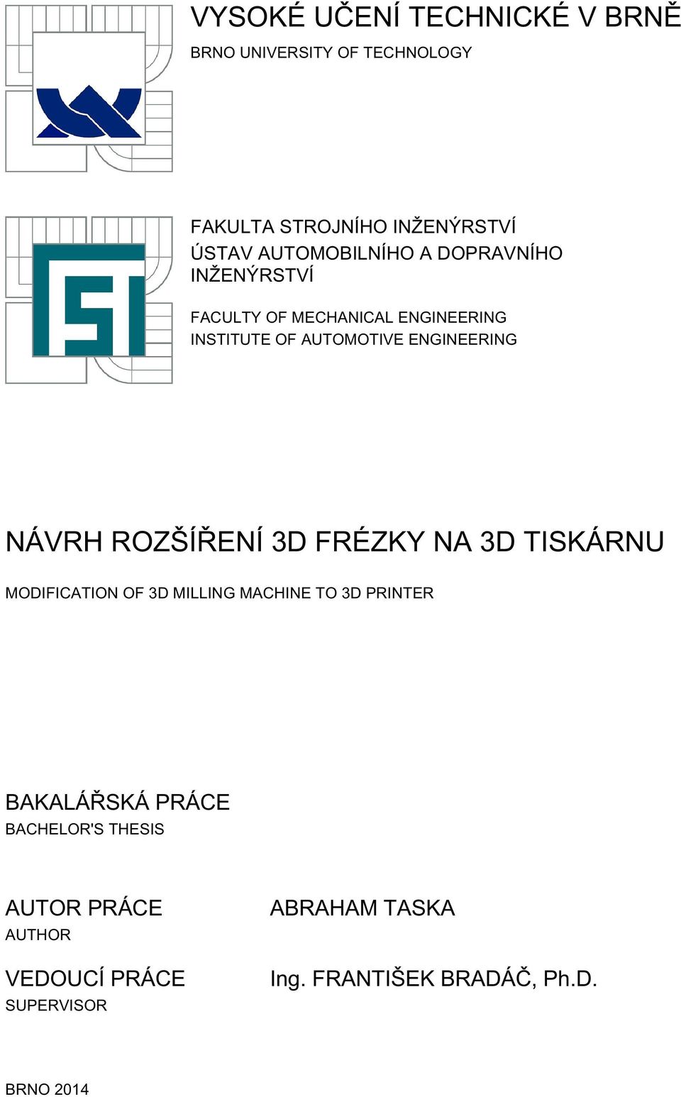 ENGINEERING NÁVRH ROZŠÍŘENÍ 3D FRÉZKY NA 3D TISKÁRNU MODIFICATION OF 3D MILLING MACHINE TO 3D PRINTER