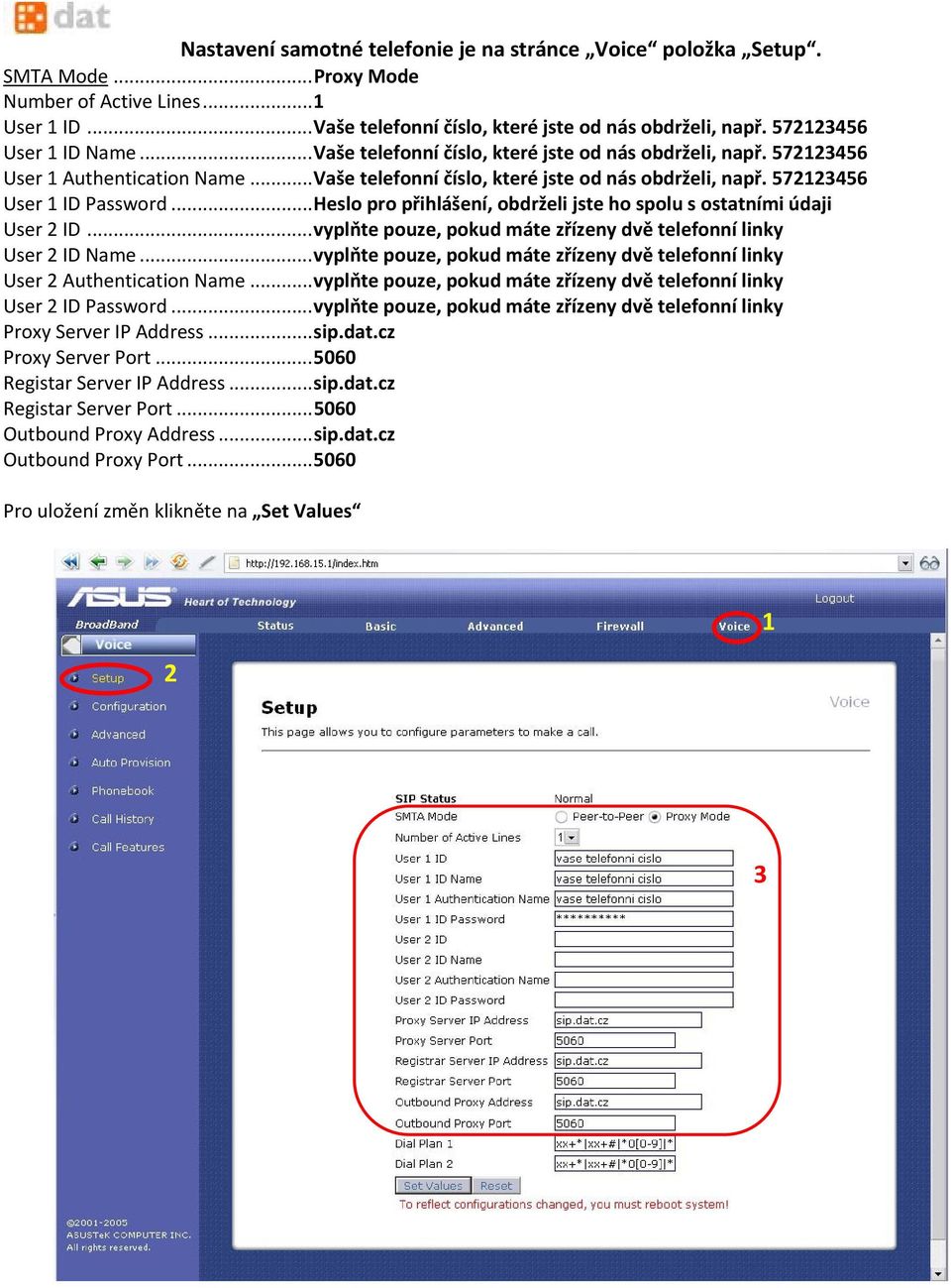 .. Heslo pro přihlášení, obdrželi jste ho spolu s ostatními údaji User 2 ID... vyplňte pouze, pokud máte zřízeny dvě telefonní linky User 2 ID Name.