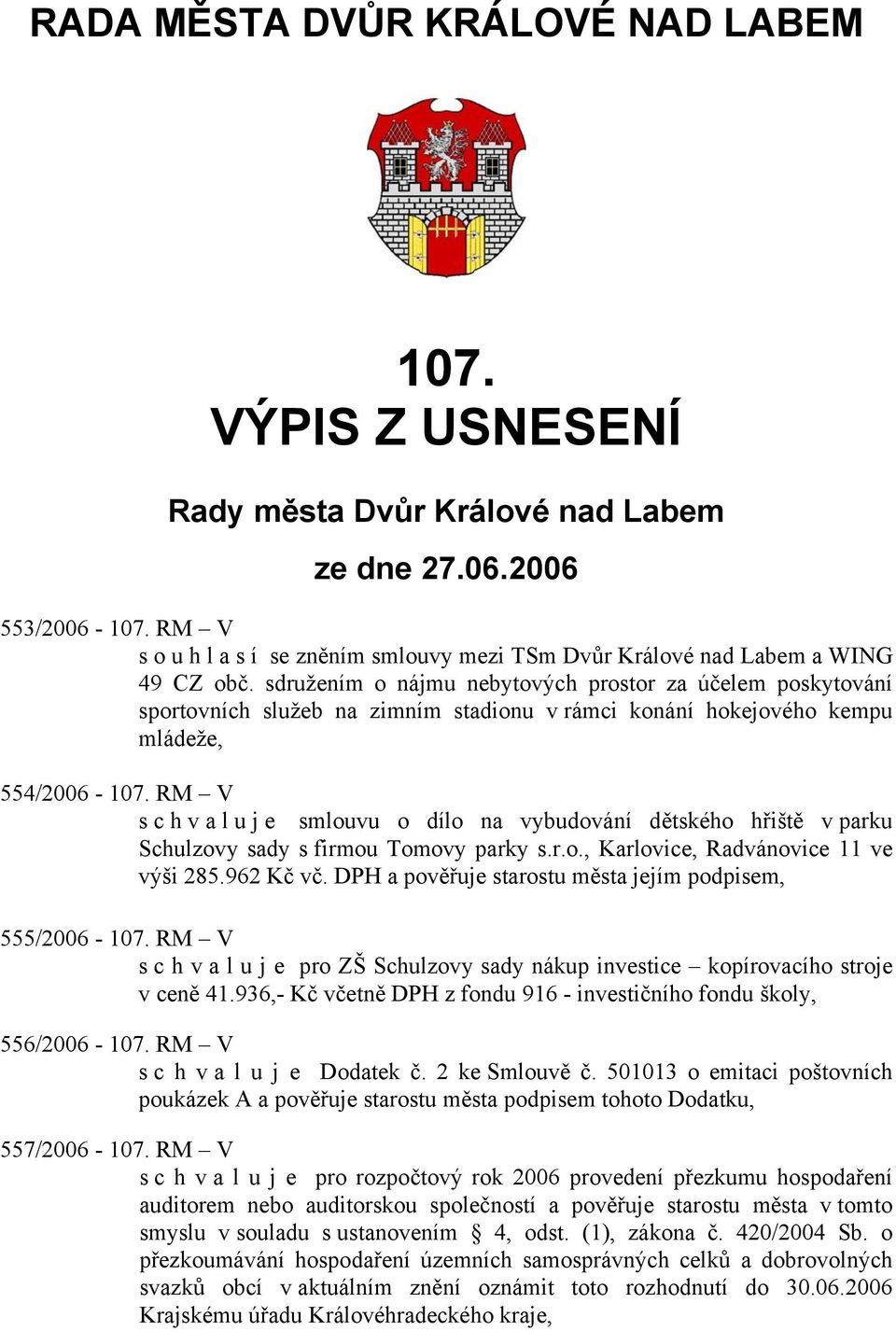 sdružením o nájmu nebytových prostor za účelem poskytování sportovních služeb na zimním stadionu v rámci konání hokejového kempu mládeže, 554/2006-107.