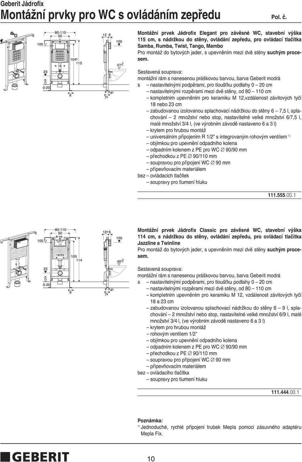 s nastaviteln mi podpûrami, pro tlou Èku podlahy 0 20 cm nastaviteln mi rozpûrami mezi dvû stûny, od 80 110 cm kompletním upevnûním pro keramiku M 12,vzdálenost závitov ch tyãí 18 nebo 23 cm