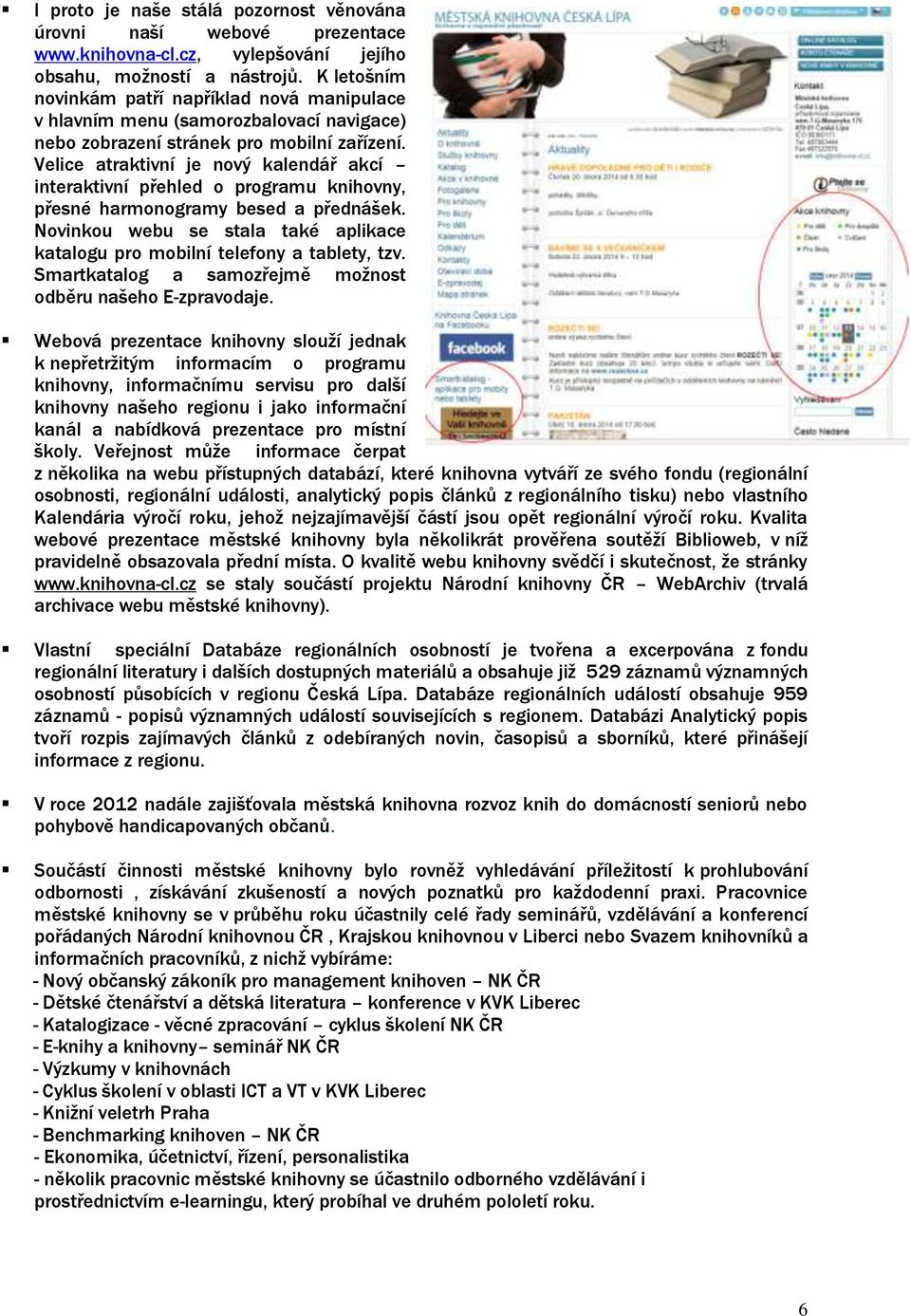 Velice atraktivní je nový kalendář akcí interaktivní přehled o programu knihovny, přesné harmonogramy besed a přednášek.