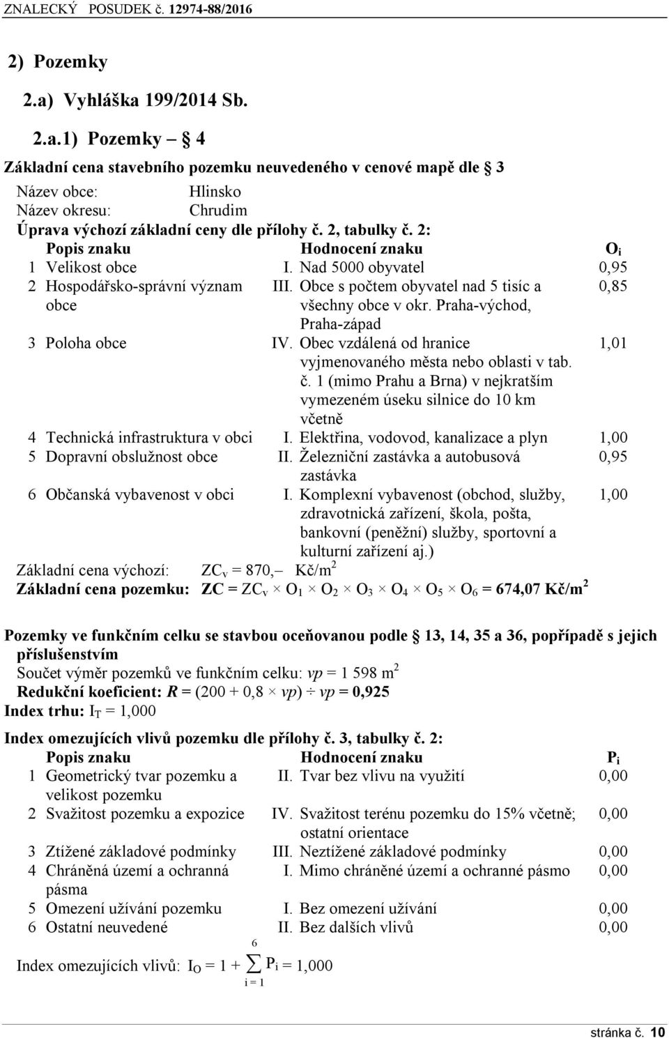 Praha-východ, Praha-západ 3 Poloha obce IV. Obec vzdálená od hranice 1,01 vyjmenovaného města nebo oblasti v tab. č.