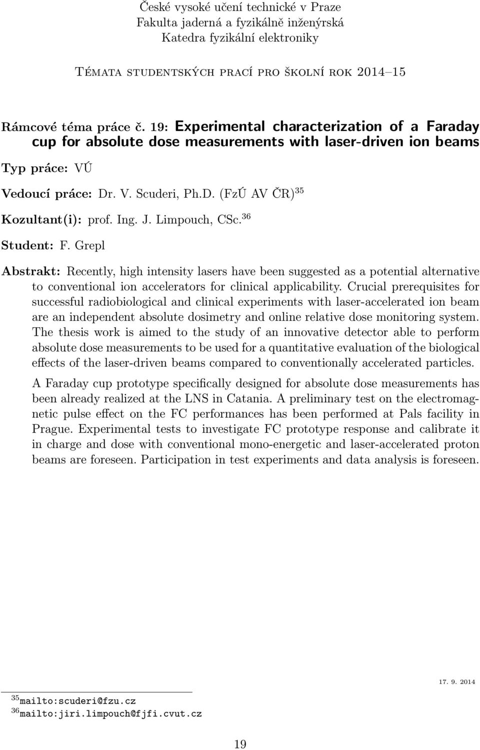 Crucial prerequisites for successful radiobiological and clinical experiments with laser-accelerated ion beam are an independent absolute dosimetry and online relative dose monitoring system.
