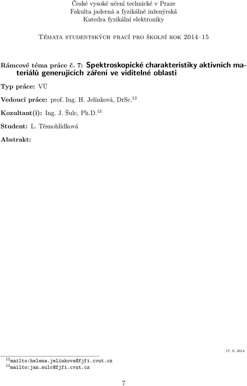 viditelné oblasti Typ práce: VÚ Vedoucí práce: prof. Ing. H. Jelínková, DrSc.