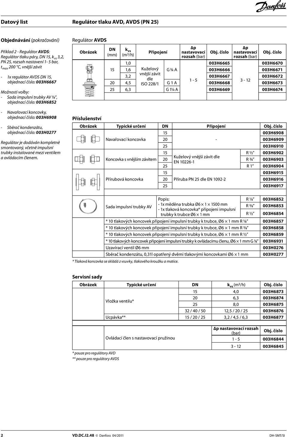 číslo: 003H0277 Regulátor je dodáván kompletně smontovaný, včetně impulsní trubky instalované mezi ventilem a ovládacím členem.