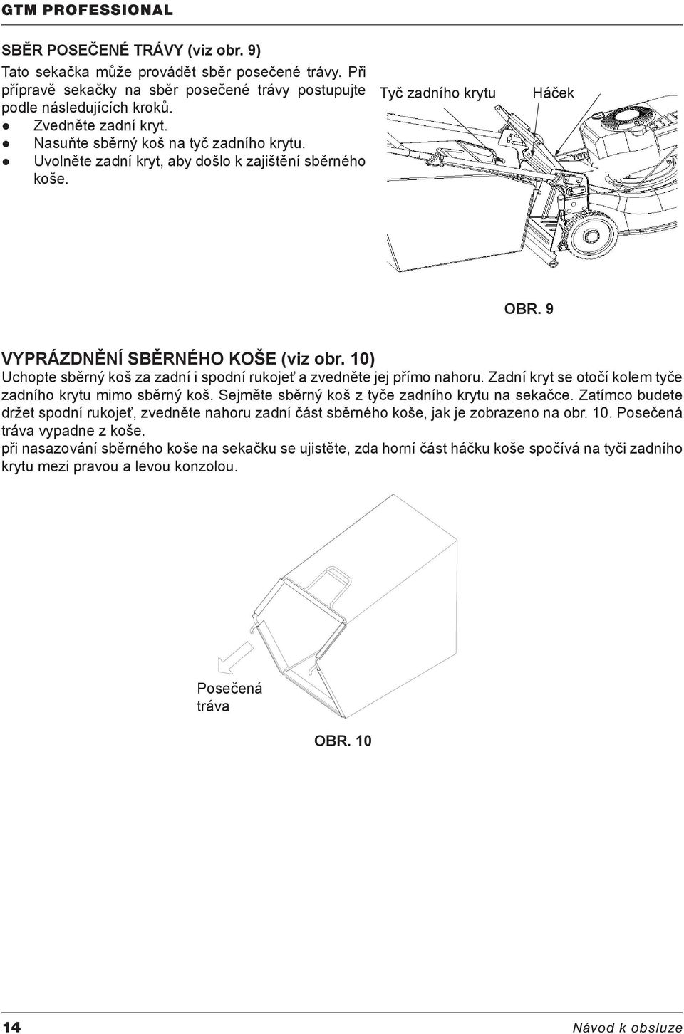 10) Uchopte sběrný koš za zadní i spodní rukojeť a zvedněte jej přímo nahoru. Zadní kryt se otočí kolem tyče zadního krytu mimo sběrný koš. Sejměte sběrný koš z tyče zadního krytu na sekačce.