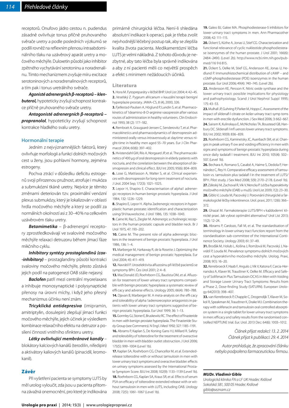 měchýře. Duloxetin působí jako inhibitor zpětného vychytávání serotoninu a noradrenalinu.