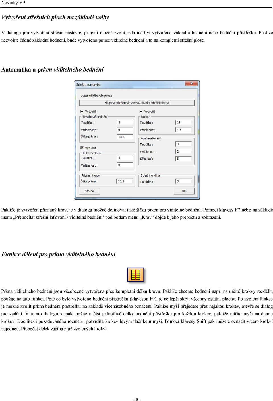 Automatika u prken viditelného bednění Pakliže je vytvořen přiznaný krov, je v dialogu možné definovat také šířku prken pro viditelné bednění.