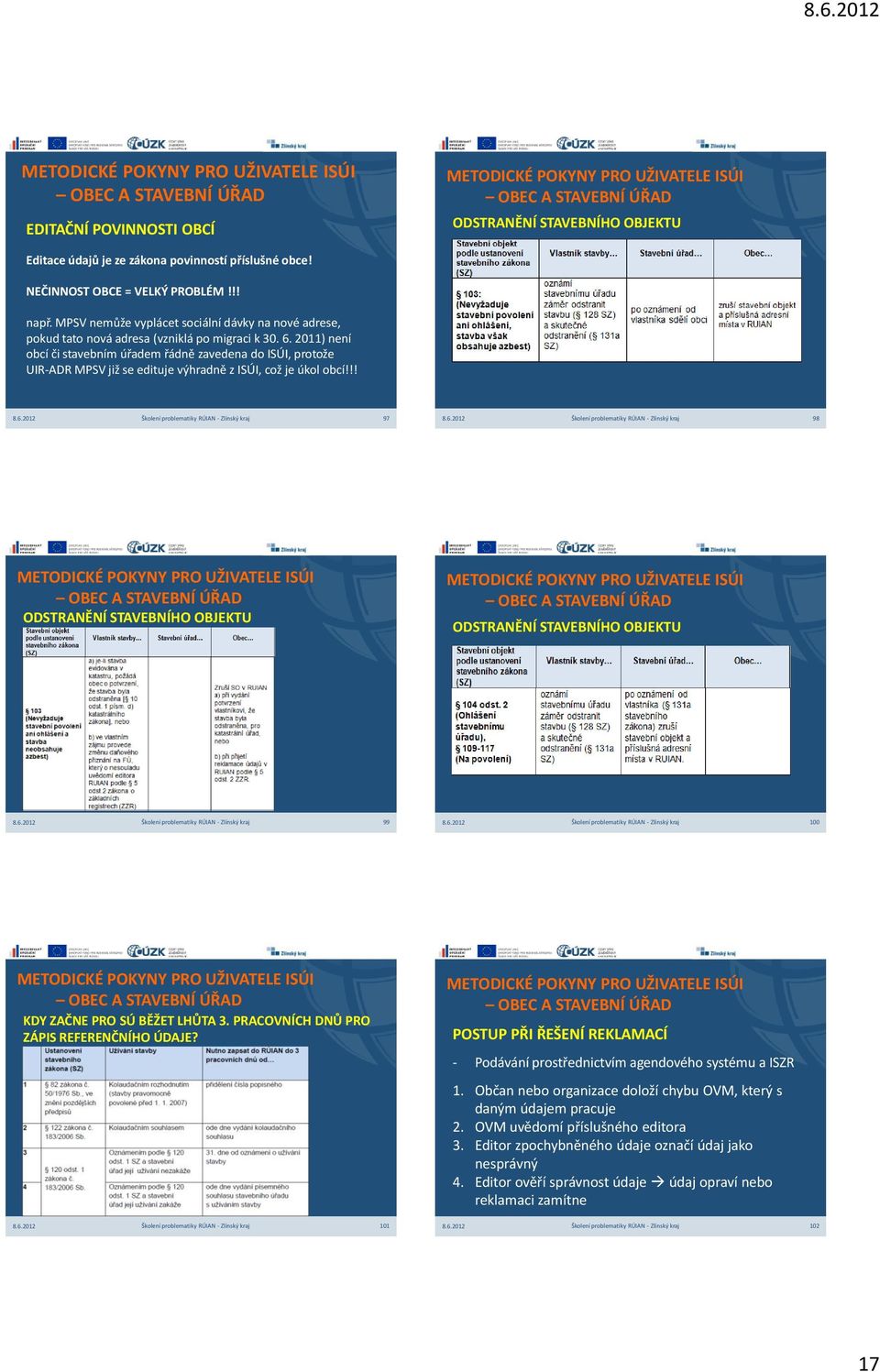 2011) není obcí či stavebním úřadem řádně zavedena do ISÚI, protože UIR-ADR MPSV již se edituje výhradně z ISÚI, což je úkol obcí!