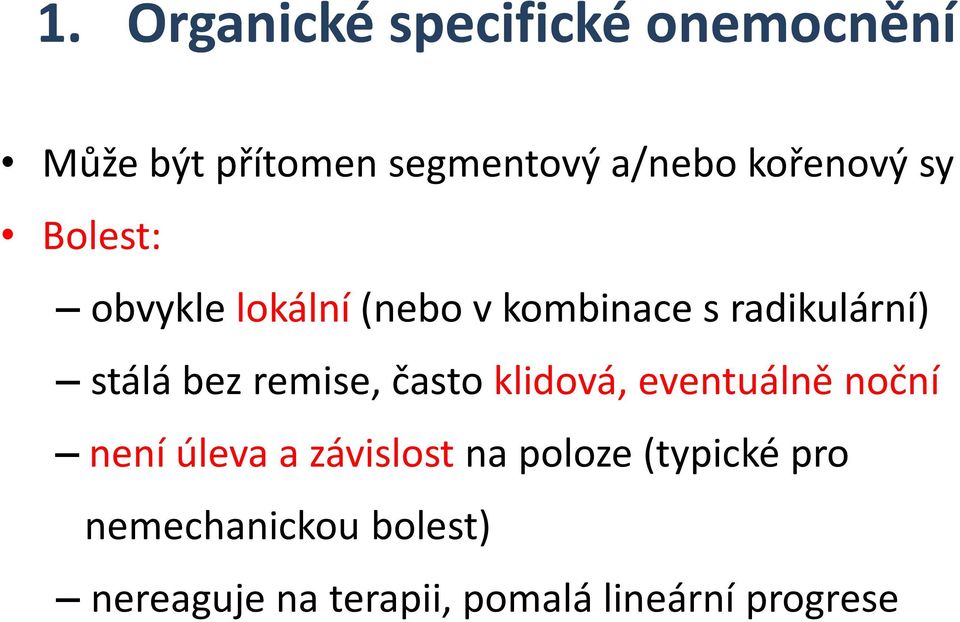 bez remise, často klidová, eventuálně noční není úleva a závislost na