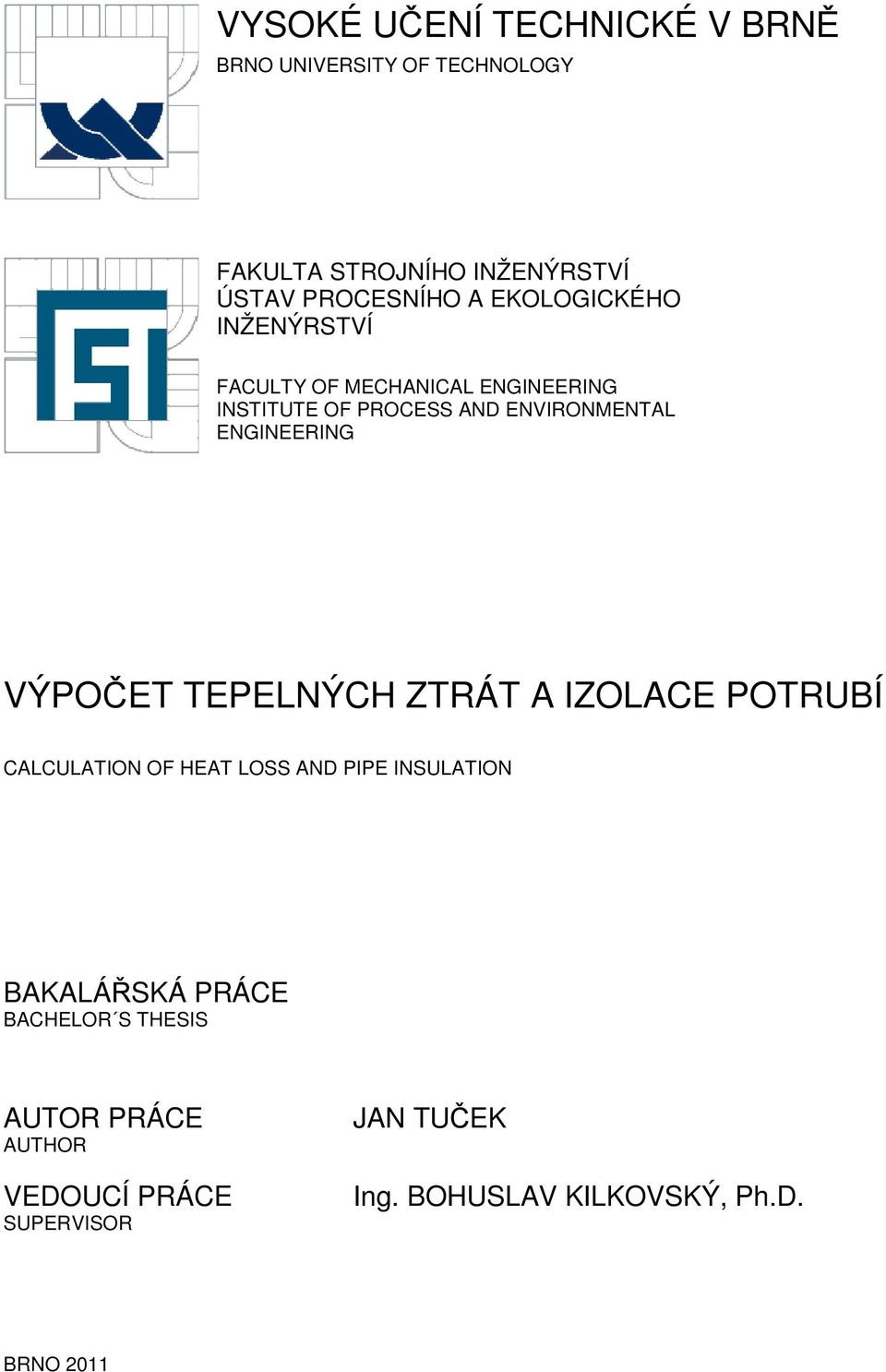 ENGINEERING VÝPOČET TEPELNÝCH ZTRÁT A IZOLACE POTRUBÍ CALCULATION OF HEAT LOSS AND PIPE INSULATION