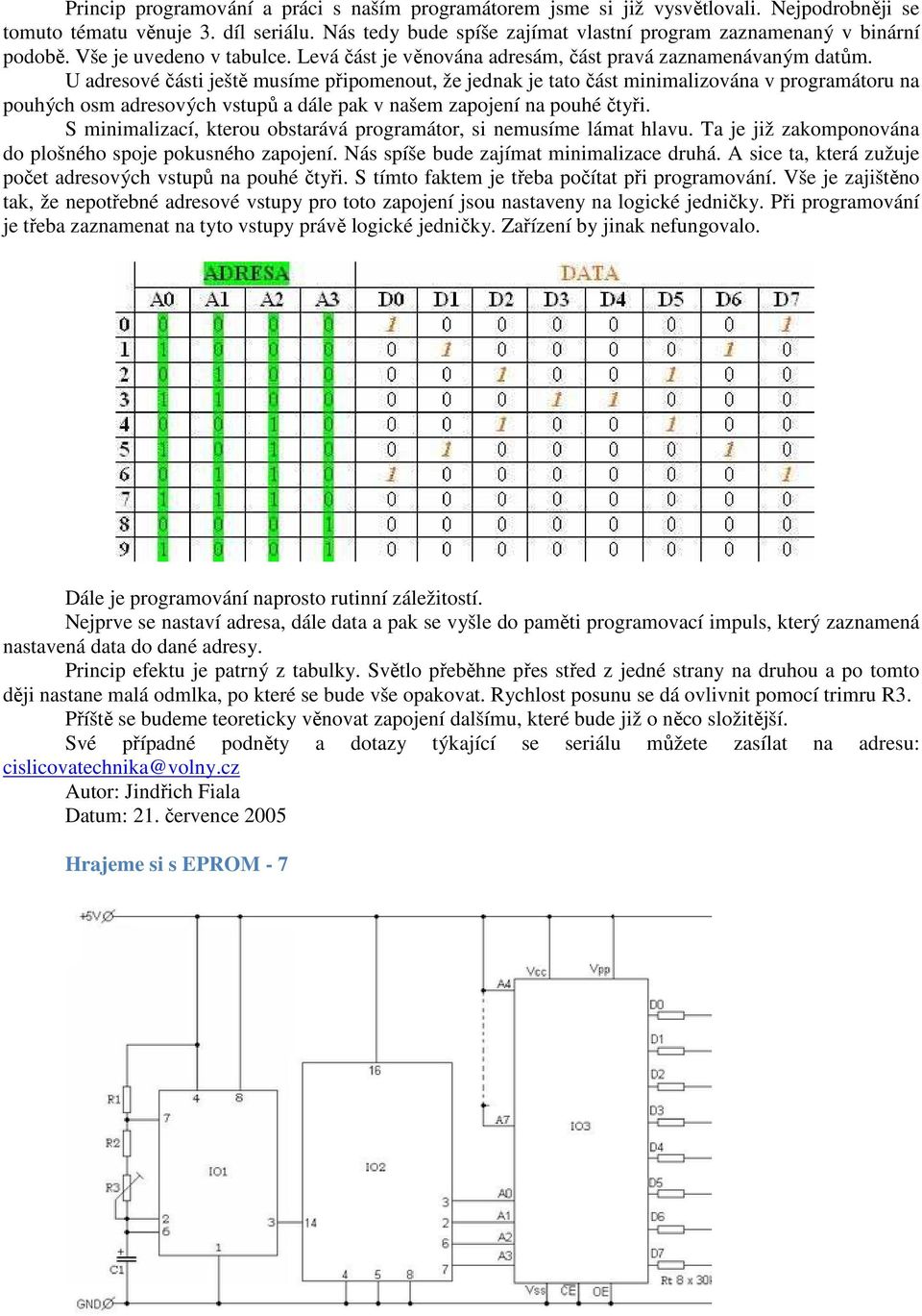 U adresové části ještě musíme připomenout, že jednak je tato část minimalizována v programátoru na pouhých osm adresových vstupů a dále pak v našem zapojení na pouhé čtyři.