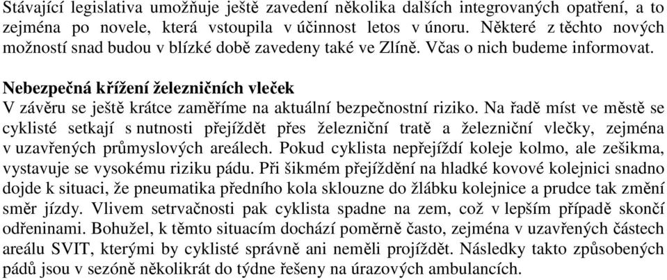 Nebezpečná křížení železničních vleček V závěru se ještě krátce zaměříme na aktuální bezpečnostní riziko.