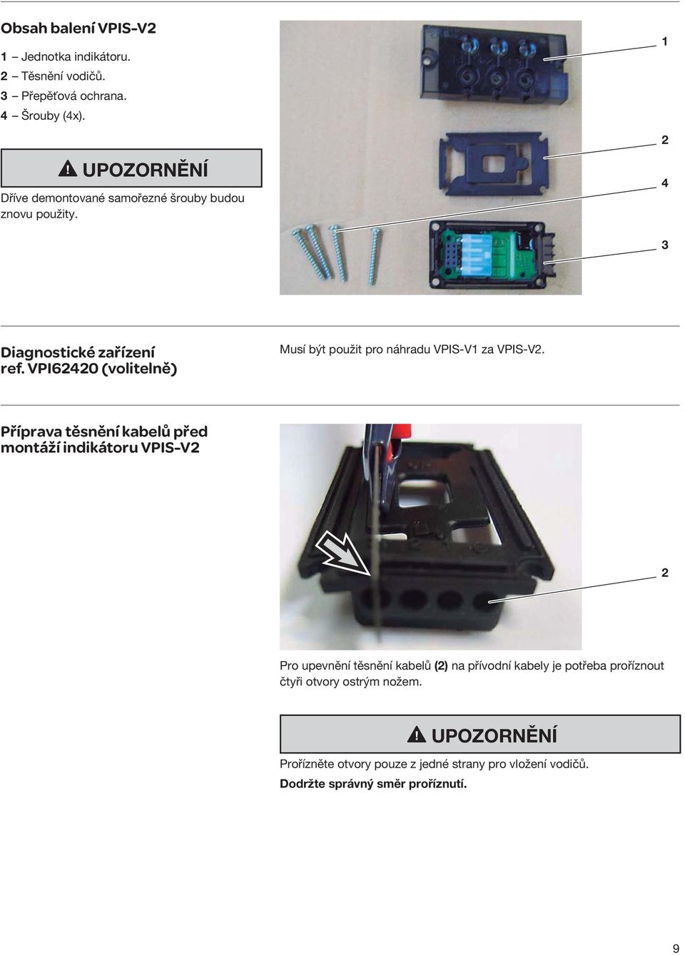 VPI62420 (volitelně) Musí být použit pro náhradu VPIS-V1 za VPIS-V2.