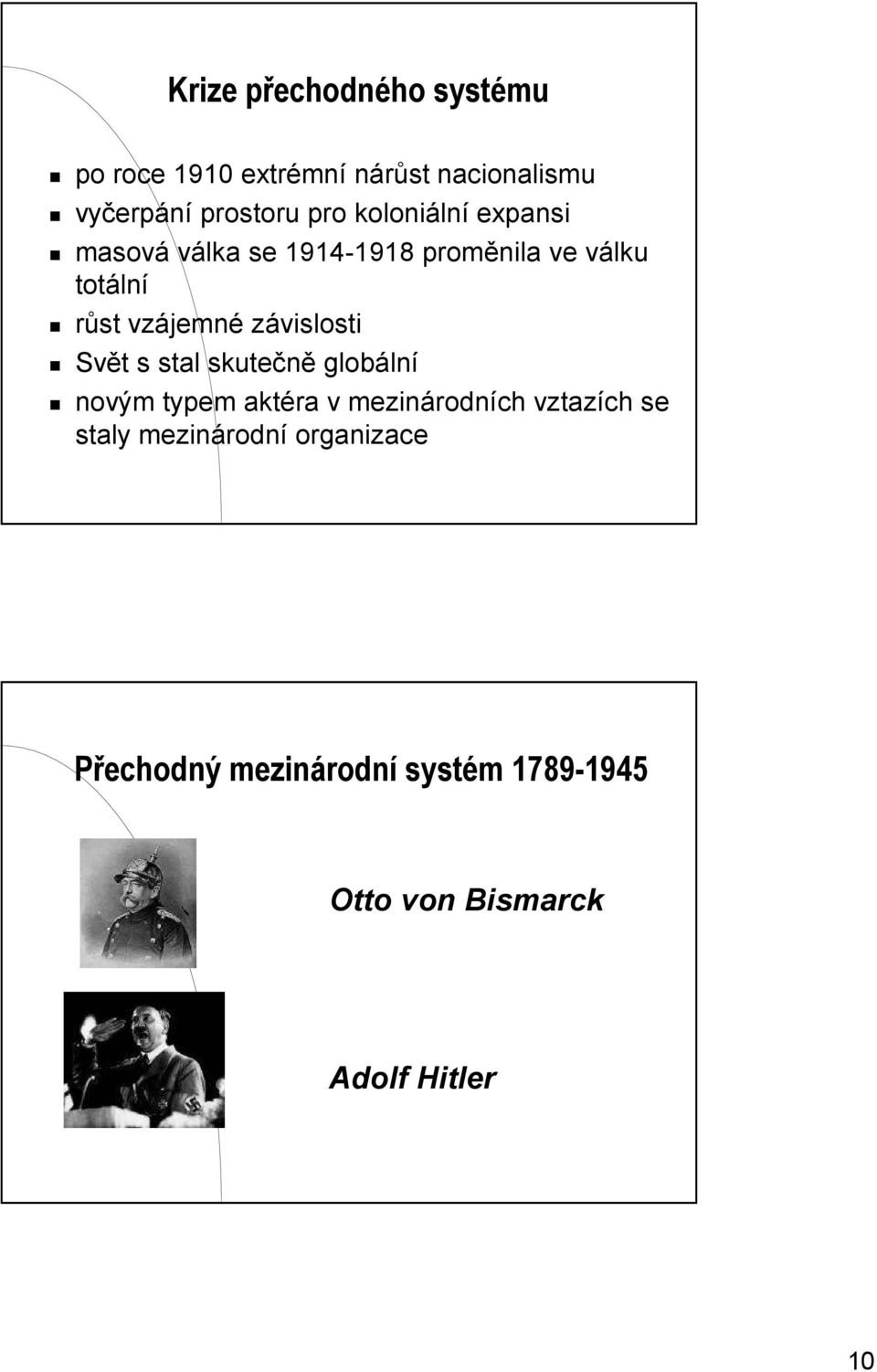 závislosti Svět s stal skutečně globální novým typem aktéra v mezinárodních vztazích se