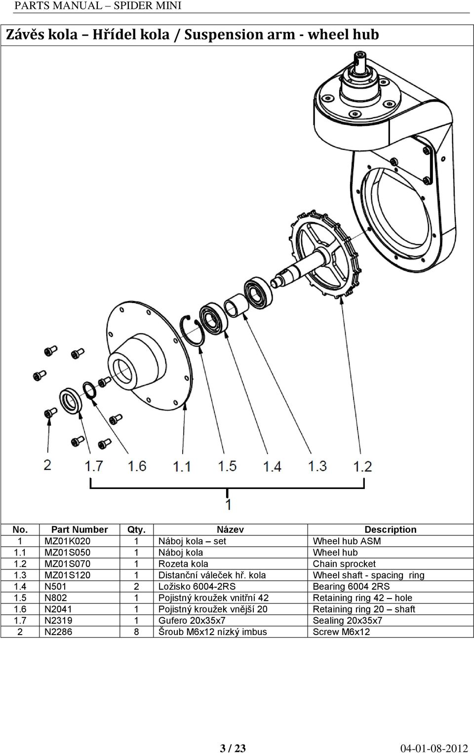 kola Wheel shaft - spacing ring 1.4 N501 2 Ložisko 6004-2RS Bearing 6004 2RS 1.