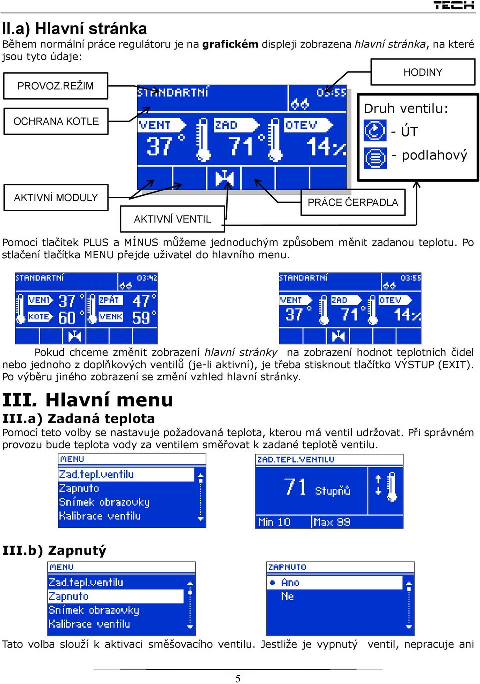 Po stlačení tlačítka MENU přejde uživatel do hlavního menu.