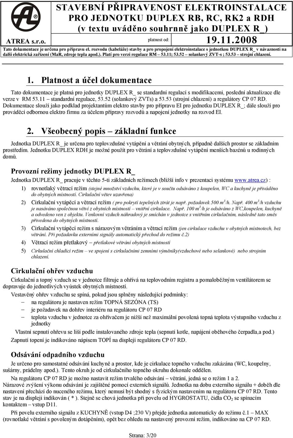 Platnost a účel dokumentace Tato dokumentace je platná pro jednotky DUPEX R_ se standardní regulací s modifikacemi, poslední aktualizace dle verze v RM 53.11 standardní regulace, 53.