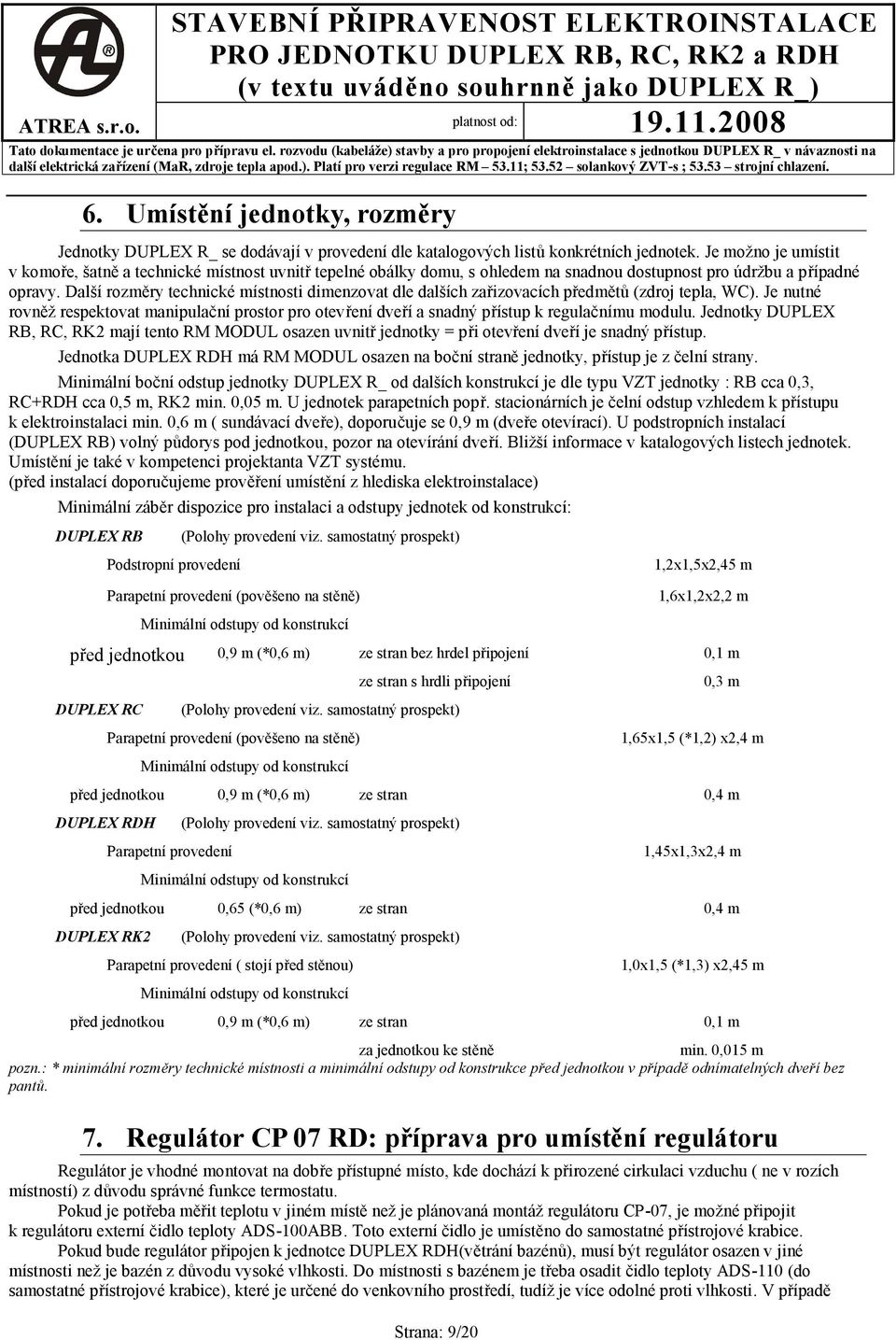 Umístění jednotky, rozměry Jednotky DUPEX R_ se dodávají v provedení dle katalogových listů konkrétních jednotek.