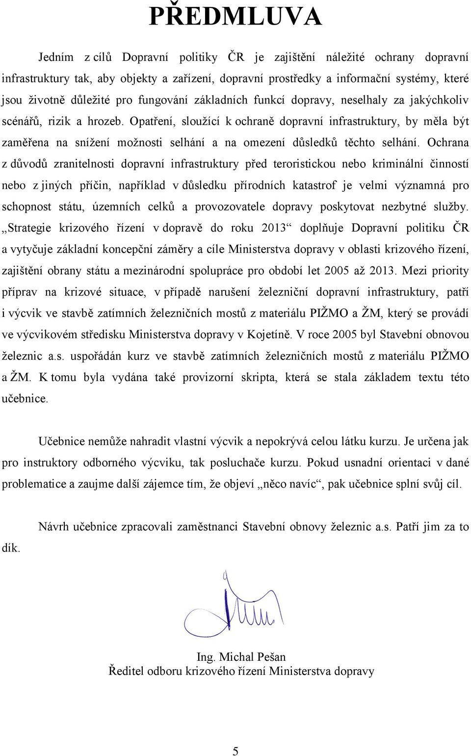 Opatření, sloužící k ochraně dopravní infrastruktury, by měla být zaměřena na snížení možnosti selhání a na omezení důsledků těchto selhání.