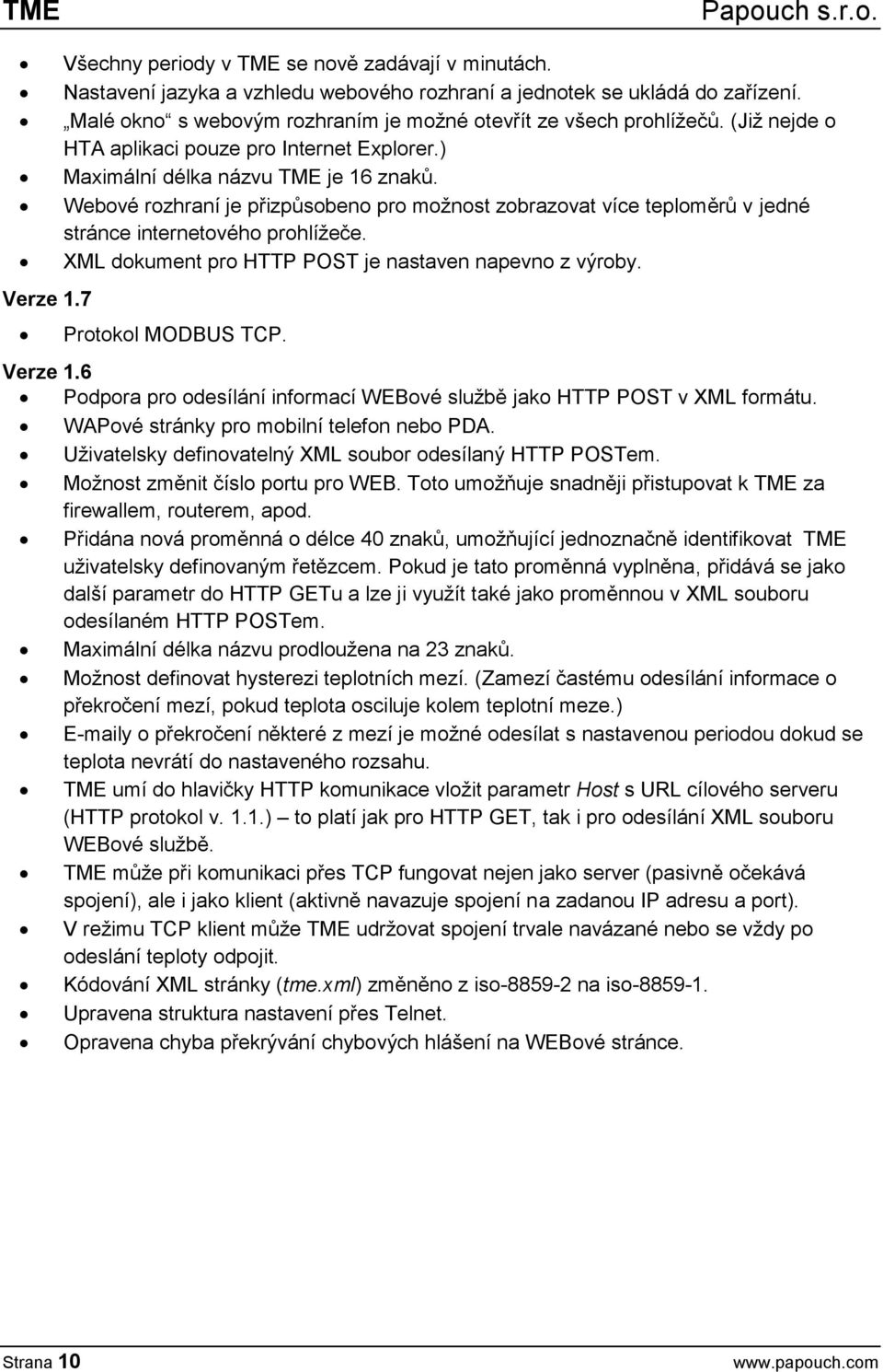 Webové rozhraní je přizpůsobeno pro možnost zobrazovat více teploměrů v jedné stránce internetového prohlížeče. XML dokument pro HTTP POST je nastaven napevno z výroby. Protokol MODBUS TCP. Verze 1.