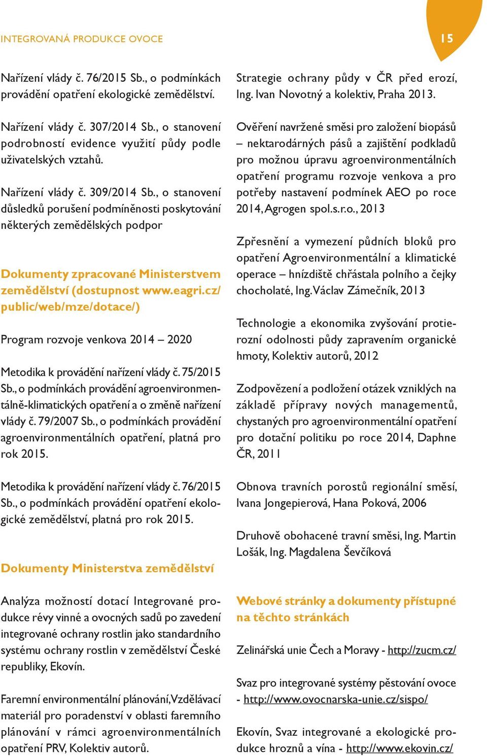 , o stanovení důsledků porušení podmíněnosti poskytování některých zemědělských podpor Dokumenty zpracované Ministerstvem zemědělství (dostupnost www.eagri.