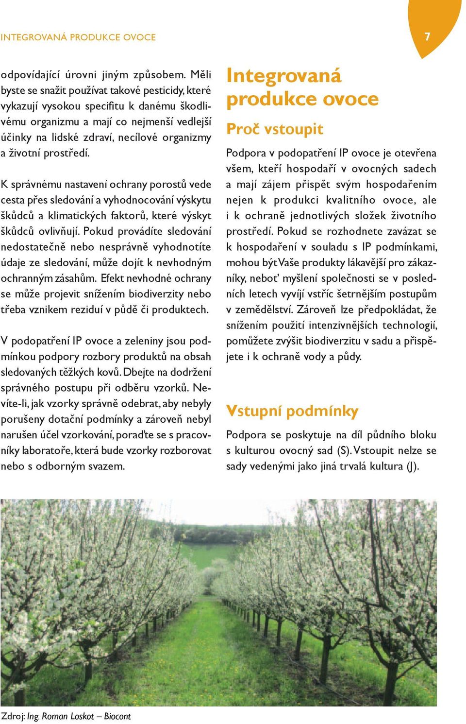 prostředí. K správnému nastavení ochrany porostů vede cesta přes sledování a vyhodnocování výskytu škůdců a klimatických faktorů, které výskyt škůdců ovlivňují.