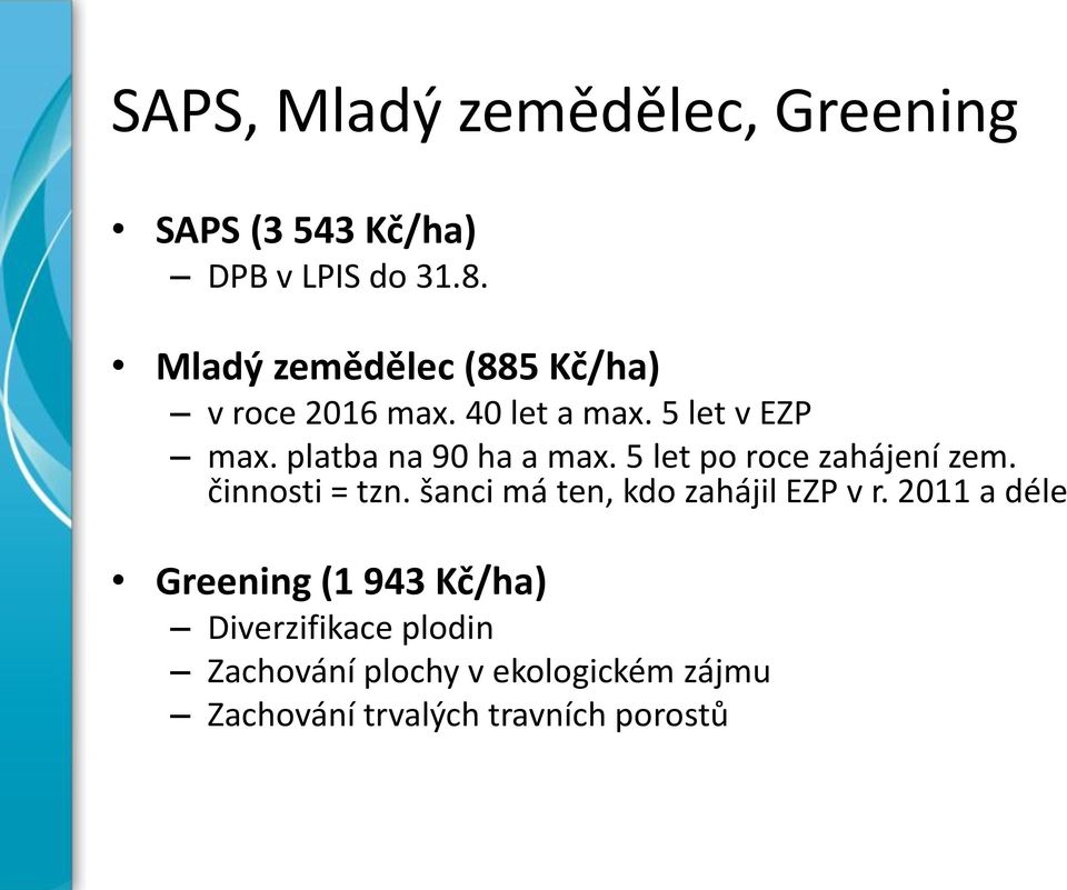 platba na 90 ha a max. 5 let po roce zahájení zem. činnosti = tzn.