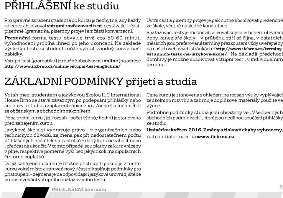 Vstupní test (gramatiku) je možné absolvovat i online (na adrese http://www.ilcbrno.