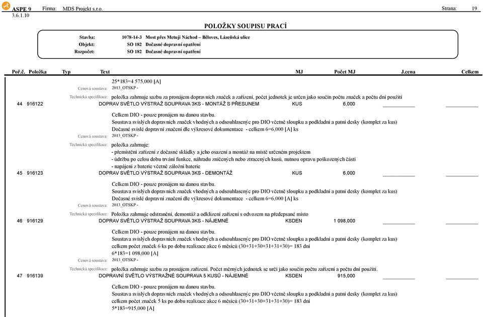 Strana: 19 Náchod Běloves, Lázeňská ulice 25*183=4 575,000 [A] Technická specifikace: položka zahrnuje sazbu za pronájem dopravních značek a zařízení, počet jednotek je určen jako součin počtu značek