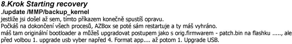 Počkáš na dokončení všech procesů, AZBox se poté sám restartuje a ty máš vyhráno.
