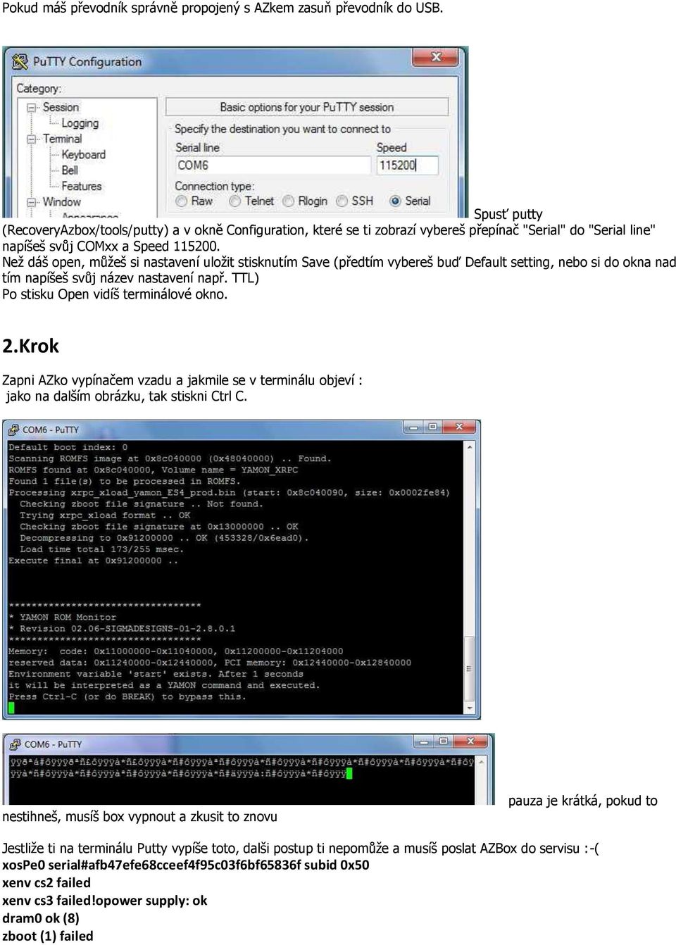 Než dáš open, můžeš si nastavení uložit stisknutím Save (předtím vybereš buď Default setting, nebo si do okna nad tím napíšeš svůj název nastavení např. TTL) Po stisku Open vidíš terminálové okno. 2.